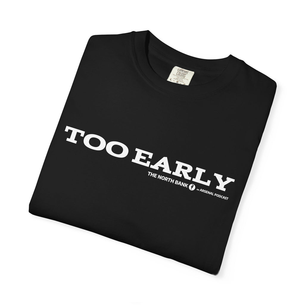 "Too Early" North Bank Podcast Unisex T-shirt