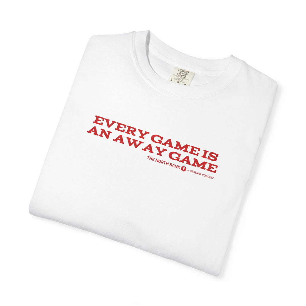 "Every Game is an Away Game" North Bank Podcast Unisex T-shirt