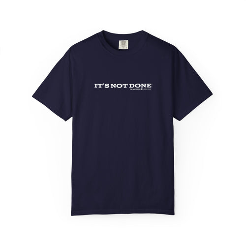 "It's Not Done" - Unisex T-shirt