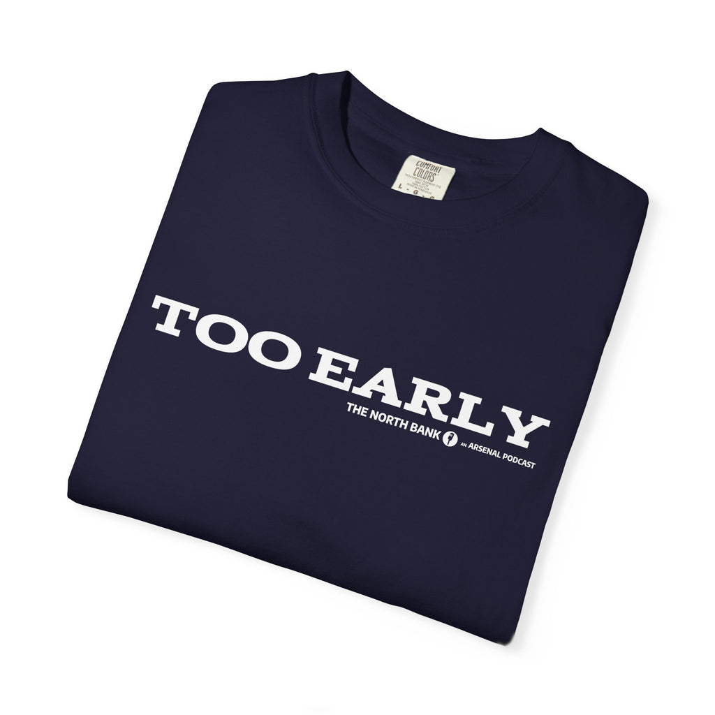 "Too Early" North Bank Podcast Unisex T-shirt