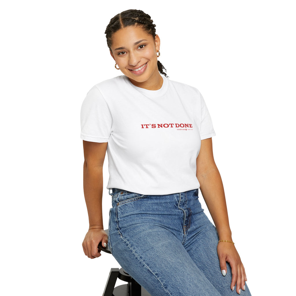 "It's Not Done" - Unisex T-shirt